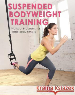 Suspended Bodyweight Training: Workout Programs for Total-Body Fitness Leung, Kenneth 9781612434100 Ulysses Press