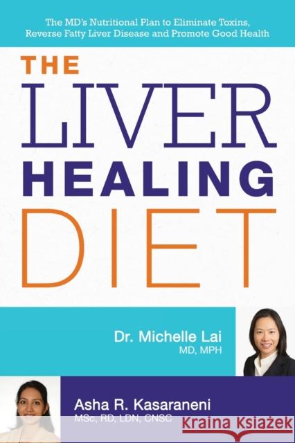 Liver Healing Diet: The MD's Nutritional Plan to Eliminate Toxins, Reverse Fatty Liver Disease and Promote Good Health Lai, Michelle 9781612434445