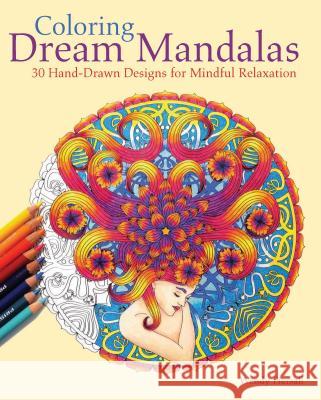 Coloring Dream Mandalas: 30 Hand-Drawn Designs for Mindful Relaxation Wendy Piersall 9781612435299 Ulysses Press