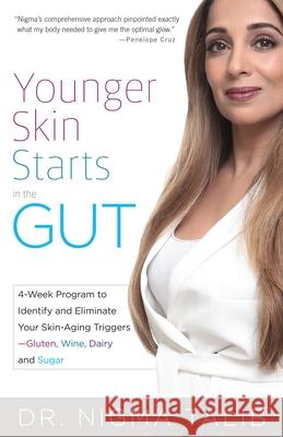 Younger Skin Starts in the Gut: 4-Week Program to Identify and Eliminate Your Skin-Aging Triggers - Gluten, Wine, Dairy, and Sugar Nigma Talib 9781612435602 Ulysses Press