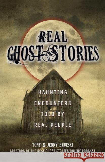 Real Ghost Stories: Haunting Encounters Told by Real People  9781612437156 Ulysses Press