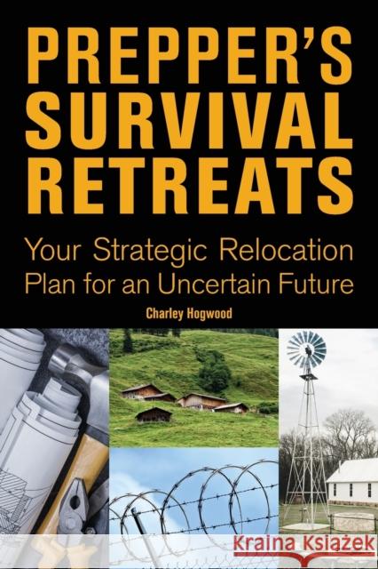 Prepper's Survival Retreats: Your Strategic Relocation Plan for an Uncertain Future Charley Hogwood 9781612437262 Ulysses Press