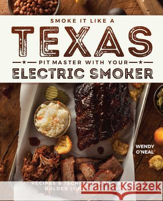 Smoke It Like a Texas Pit Master with Your Electric Smoker: Recipes and Techniques for Bigger, Bolder Lone Star Flavor  9781612437897 Ulysses Press