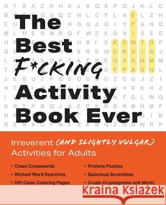 The Best F*cking Activity Book Ever: Irreverent (and Slightly Vulgar) Activities for Adults  9781612439051 Ulysses Press
