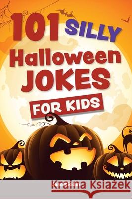 101 Silly Halloween Jokes for Kids Editors of Ulysses Press 9781612439655