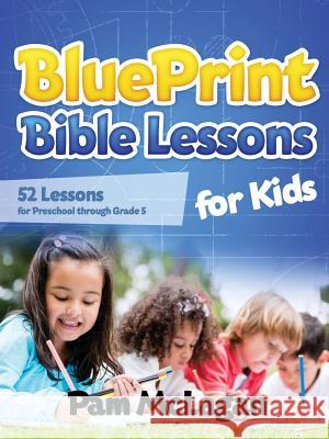 Blueprint Bible Lessons for Kids Pam McLagan 9781612442686 Halo Publishing International
