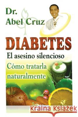 Diabetes El asesino silencioso Cruz, Abel 9781612443492 Halo Publishing International