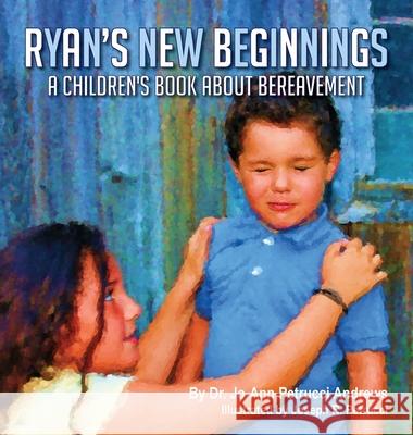 Ryan's New Beginnings: A Children's Book About Bereavement Jo-Ann Petrucci Andrews 9781612445014 Miricle Books