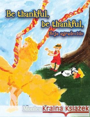 Be Thankful, be thankful (English-Portuguese Edition) Monica Septimio 9781612446028