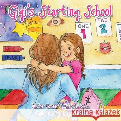 Gigi's Starting School Yvonne V. Cabrera-Perez 9781612446387