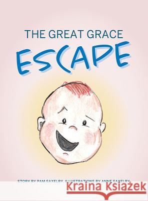 The Great Grace Escape Pam Saxelby, Anne Saxelby 9781612446950 Halo Publishing International