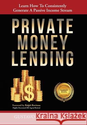 Private Money Lending: Learn How To Consistently Generate A Passive Income Stream Gomez, Gustavo J. 9781612448152