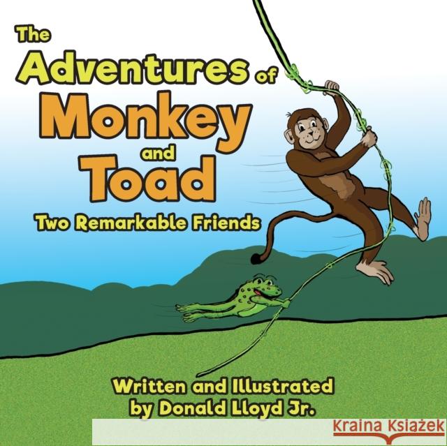 The Adventures of Monkey and Toad: Two Remarkable Friends Donald, Jr. Lloyd 9781612448718 Halo Publishing International