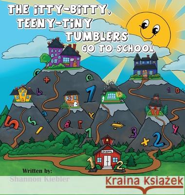 The Itty-Bitty, Teeny-Tiny Tumblers Go to School Shannon Kiebler 9781612449128 Halo Publishing International