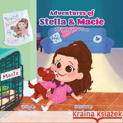 Adventures of Stella and Macie: Inspired by a True Story Erica Merlis 9781612449838 Halo Publishing International