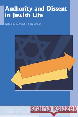 Authority and Dissent in Jewish Life Leonard J. Greenspoon 9781612496276 Purdue University Press