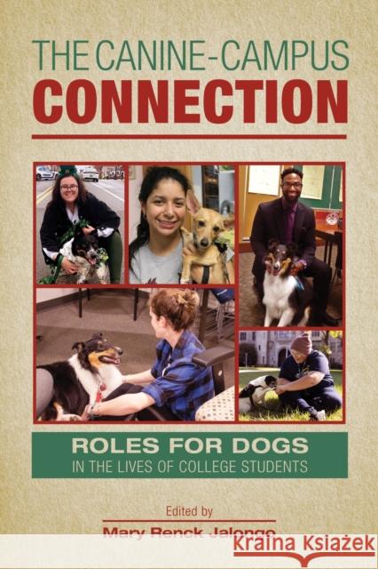 The Canine-Campus Connection: Roles for Dogs in the Lives of College Students Mary Renck Jalongo 9781612496481 Purdue University Press