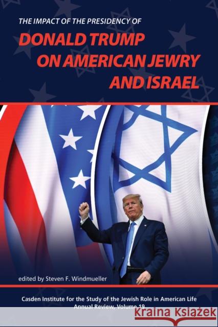 The Impact of the Presidency of Donald Trump on American Jewry and Israel Steven F. Windmueller 9781612497082 Purdue University Press