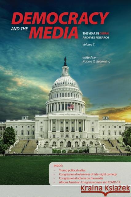 Democracy and the Media: The Year in C-Span Archives Research, Volume 7 Robert X. Browning 9781612497235 Purdue University Press