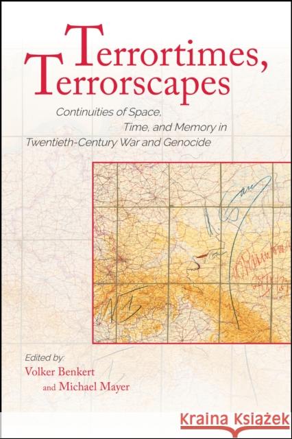 Terrortimes, Terrorscapes: Continuities of Space, Time, and Memory in Twentieth-Century War and Genocide  9781612497303 Purdue University Press