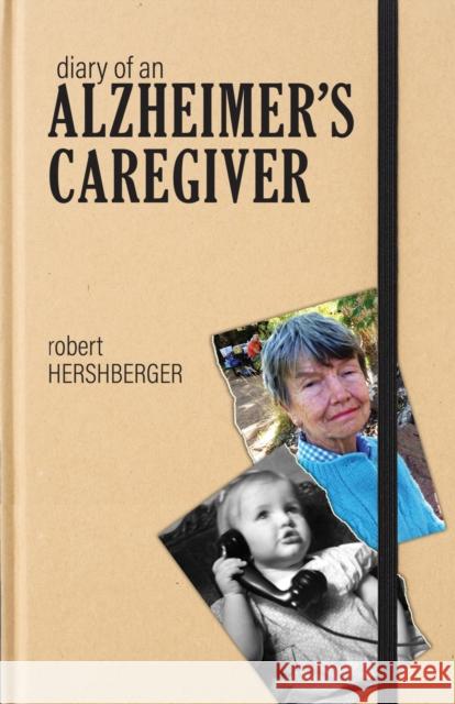 Diary of an Alzheimer's Caregiver Robert Hershberger 9781612497341