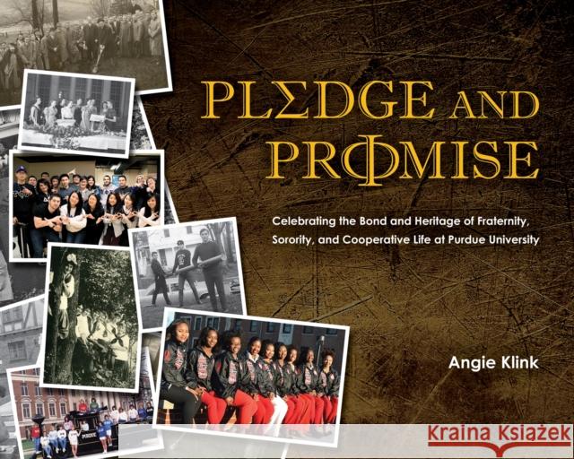 Pledge and Promise: Celebrating the Bond and Heritage of Fraternity, Sorority, and Cooperative Life at Purdue University Betty M. Nelson 9781612497488 Purdue University Press