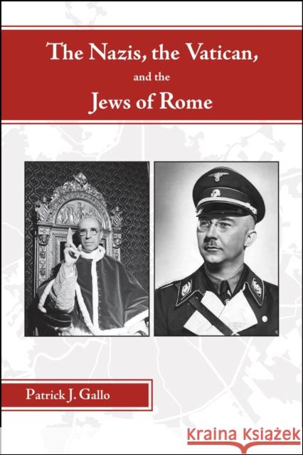 The Nazis, the Vatican, and the Jews of Rome Patrick Gallo 9781612497877 Purdue University Press