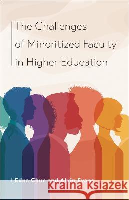 The Challenges of Minoritized Contingent Faculty in Higher Education Edna Chun Alvin Evans 9781612498362 Purdue University Press
