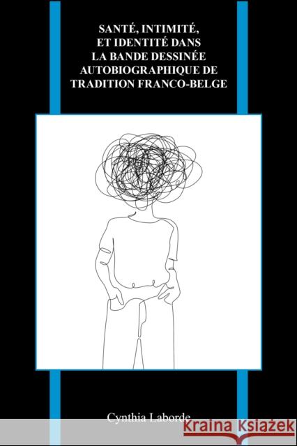 Sante, intimite, et identite dans la bande dessinee autobiographique de tradition franco-belge Cynthia Laborde 9781612499581 Purdue University Press