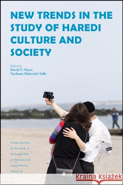 New Trends in the Study of Haredi Culture and Society David N. Myers Nechumi Malovicki-Yaffe 9781612499918 Purdue University Press