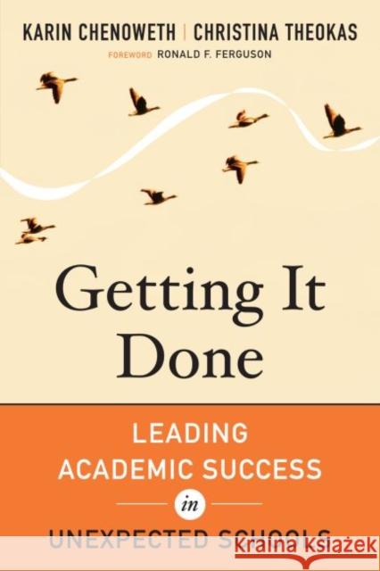Getting It Done: Leading Academic Success in Unexpected Schools Chenoweth, Karin 9781612501017 Harvard Educational Publishing Group