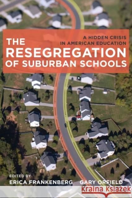 The Resegregation of Suburban Schools: A Hidden Crisis in American Education Frankenberg, Erica 9781612504810