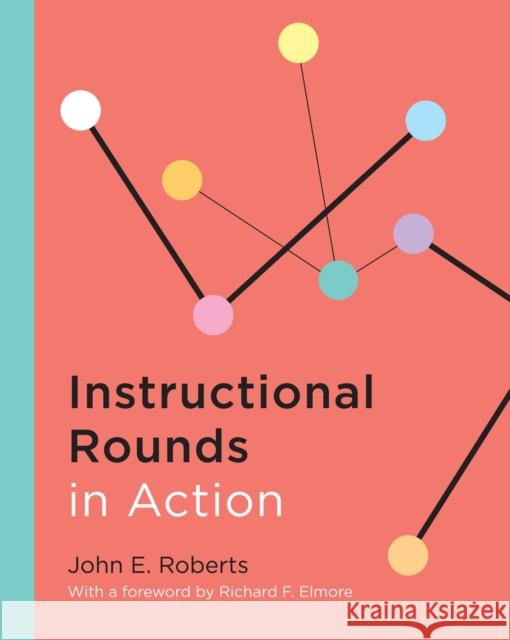 Instructional Rounds in Action John E Roberts 9781612504964 Baker & Taylor