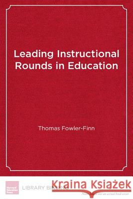Leading Instructional Rounds in Education : A Facilitator's Guide Thomas Fowler-Finn   9781612505275