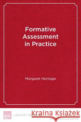 Formative Assessment in Practice : A Process of Inquiry and Action Margaret Heritage   9781612505527 Harvard Educational Publishing Group
