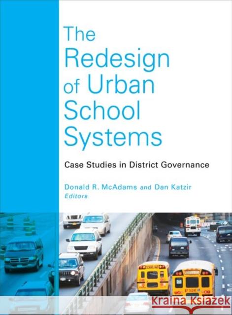 The Redesign of Urban School Systems: Case Studies in District Governance McAdams, Donald R. 9781612505749 Harvard Educational Publishing Group