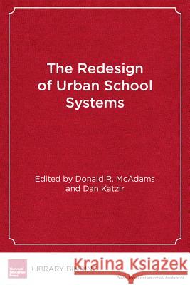 The Redesign of Urban School Systems : Case Studies in District Governance Donald R. McAdams Dan Katzir  9781612505756 Harvard Educational Publishing Group