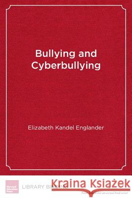 Bullying and Cyberbullying : What Every Educator Needs to Know Elizabeth Kandel Englander   9781612506005 Harvard Educational Publishing Group