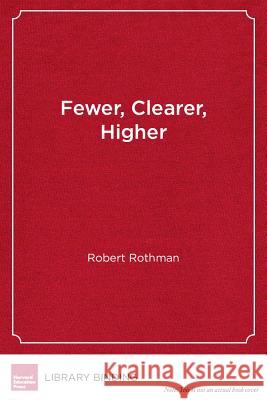 Fewer, Clearer, Higher : How the Common Core State Standards Can Change Classroom Practice Robert Rothman   9781612506203 Harvard Educational Publishing Group