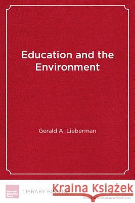 Education and the Environment : Creating Standards-Based Programs in Schools and Districts Gerald A. Lieberman Richard Louv  9781612506302