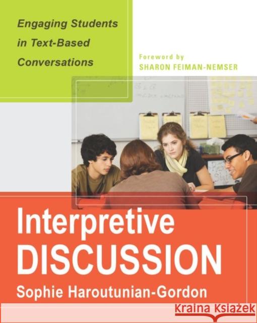 Interpretive Discussion: Engaging Students in Text-Based Conversations Haroutunian-Gordon, Sophie 9781612506449