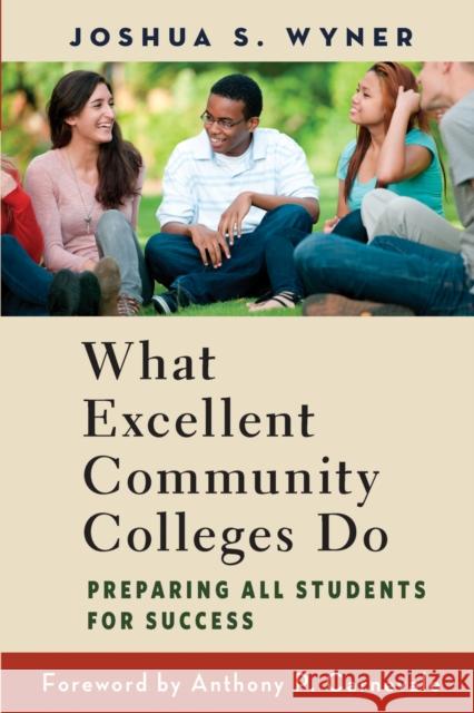 What Excellent Community Colleges Do: Preparing All Students for Success Wyner, Joshua S. 9781612506494