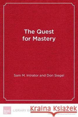 The Quest for Mastery : Positive Youth Development Through Out-of-School Programs Sam M. Intrator Don Siegel  9781612506609 Harvard Educational Publishing Group