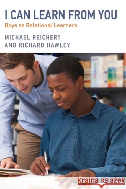 I Can Learn from You: Boys as Relational Learners Reichert, Michael 9781612506647 Harvard Educational Publishing Group