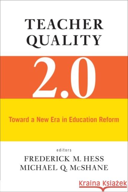 Teacher Quality 2.0: Toward a New Era in Education Reform Frederick M. Hess Michael Q. McShane  9781612506999 Harvard Educational Publishing Group