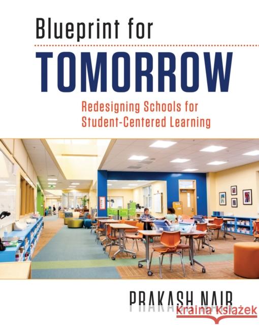Blueprint for Tomorrow: Redesigning Schools for Student-Centered Learning Prakash Nair   9781612507040 Harvard Educational Publishing Group