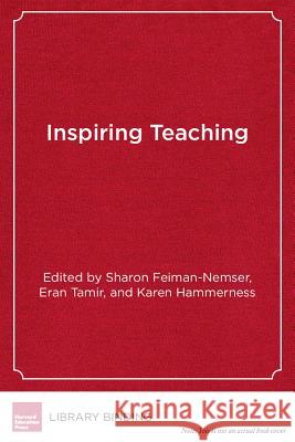 Inspiring Teaching : Preparing Teachers to Succeed in Mission-Driven Schools Sharon Feiman-Nemser Eran Tamir Karen Hammerness 9781612507255 Harvard Educational Publishing Group