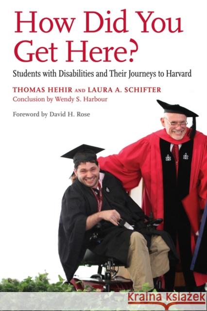 How Did You Get Here?: Students with Disabilities and Their Journeys to Harvard Thomas Hehir 9781612507811 Harvard Education Press