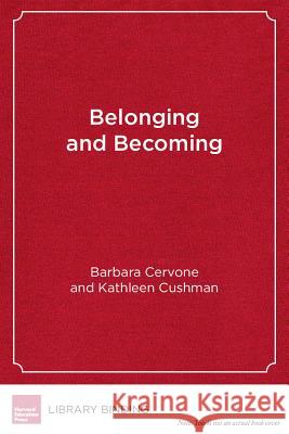Belonging and Becoming: The Power of Social and Emotional Learning in High Schools Barbara Cervone Kathleen Cushman 9781612508528 Harvard Education Press