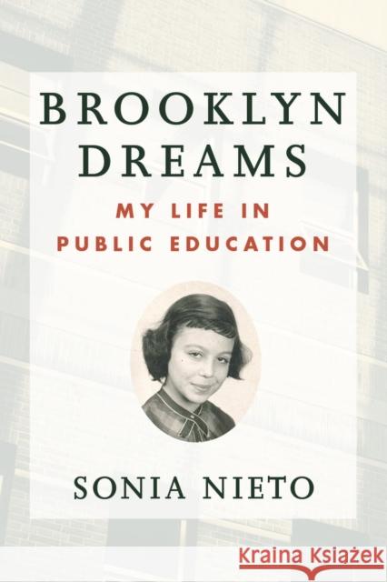 Brooklyn Dreams: My Life in Public Education Sonia Nieto 9781612508566